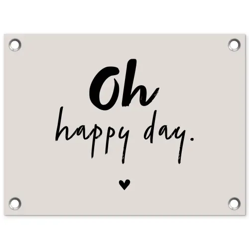 Tekst - Oh happy day - Quotes - Blij tuinposter los doek klein -3d