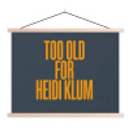 Too old for heidi klum - Geel - Blauw textielposter latten blank klein -3d