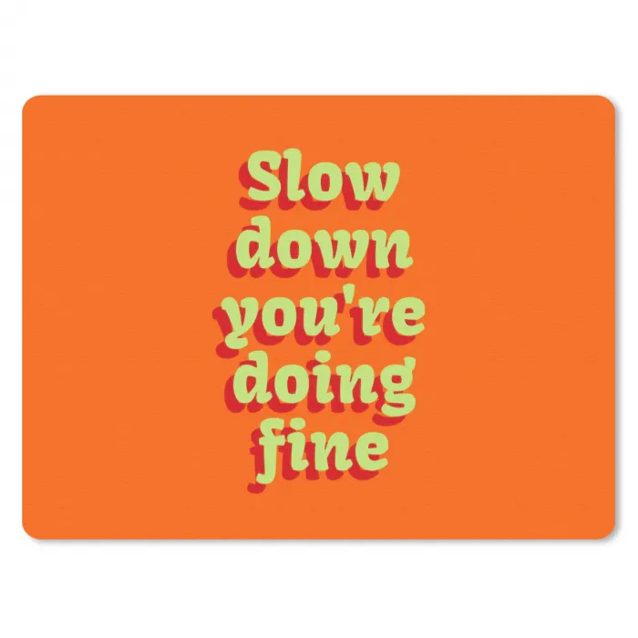 Oranje - Slow down you're doing fine - Retro muismat rubber klein -3d