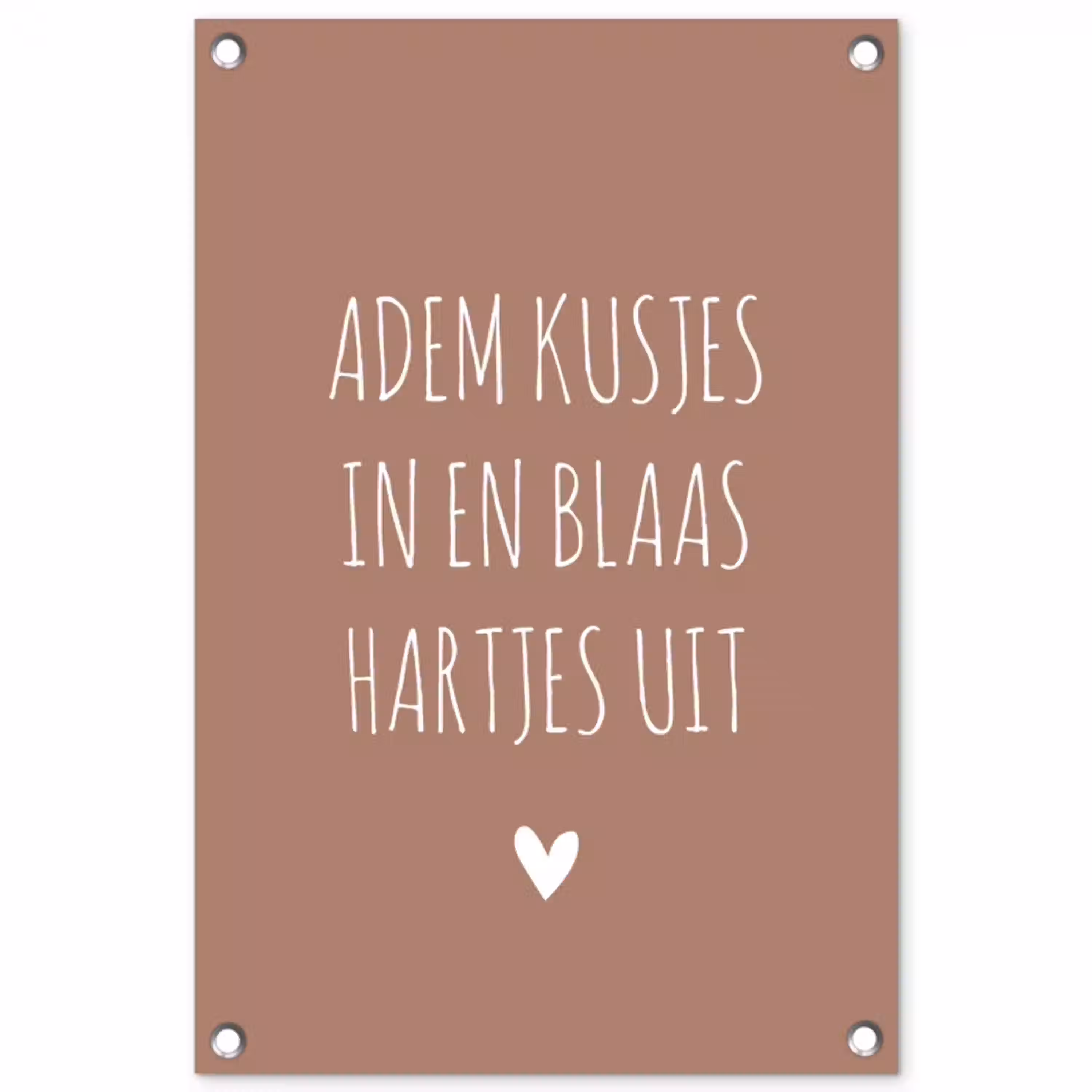 Spreuken - Adem kusjes in en blaas hartjes uit - Quotes tuinposter los doek klein -3d