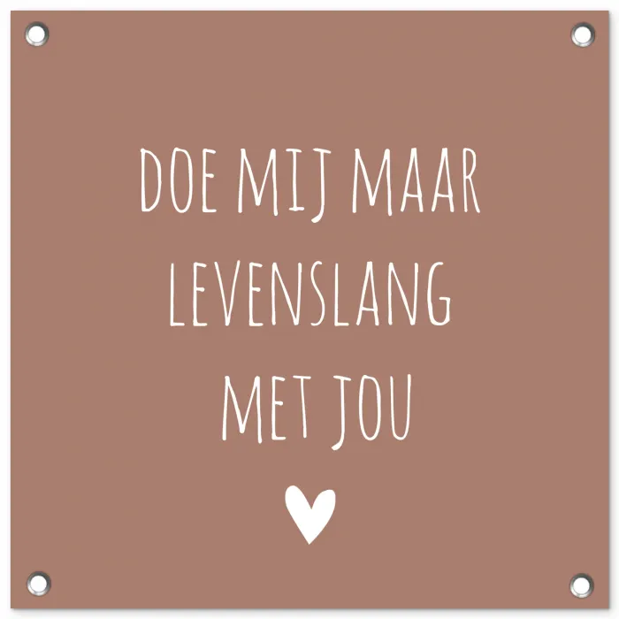Quotes - Spreuken - Doe mij maar levenslang met jou tuinposter los doek klein -3d