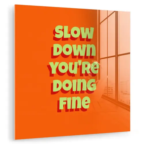 Slow down you're doing fine - Oranje - Simple plexiglas 5mm klein -zzzproduct_nieuw
