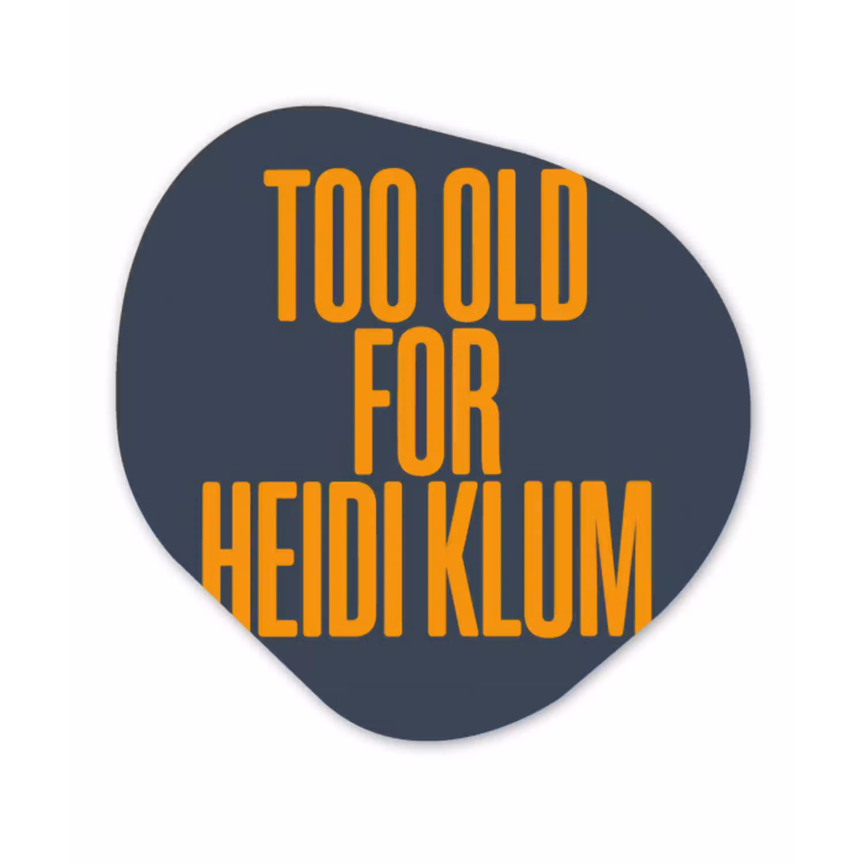 Too old for heidi klum - Geel - Blauw Wandcirkel Organisch Forex 3mm klein -3d