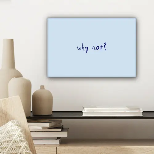 Why not - Blauw - Donker blauw - Quote canvas 2cm klein -sfeer6