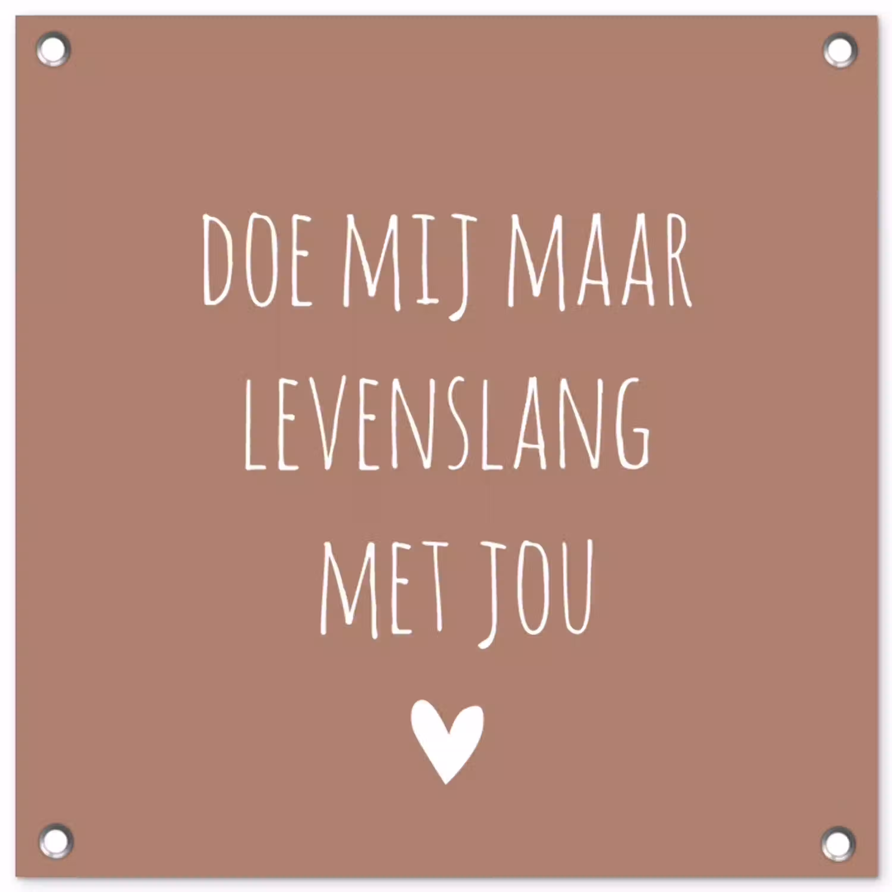 Quotes - Spreuken - Doe mij maar levenslang met jou tuinposter los doek klein -3d