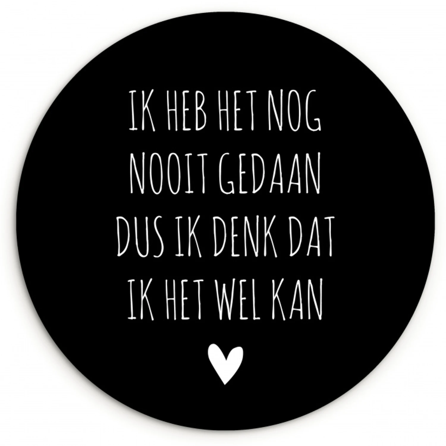Spreuken - Ik heb het nog nooit gedaan dus - Quotes Wandcirkel kunststof plaat 5mm dik klein -3d