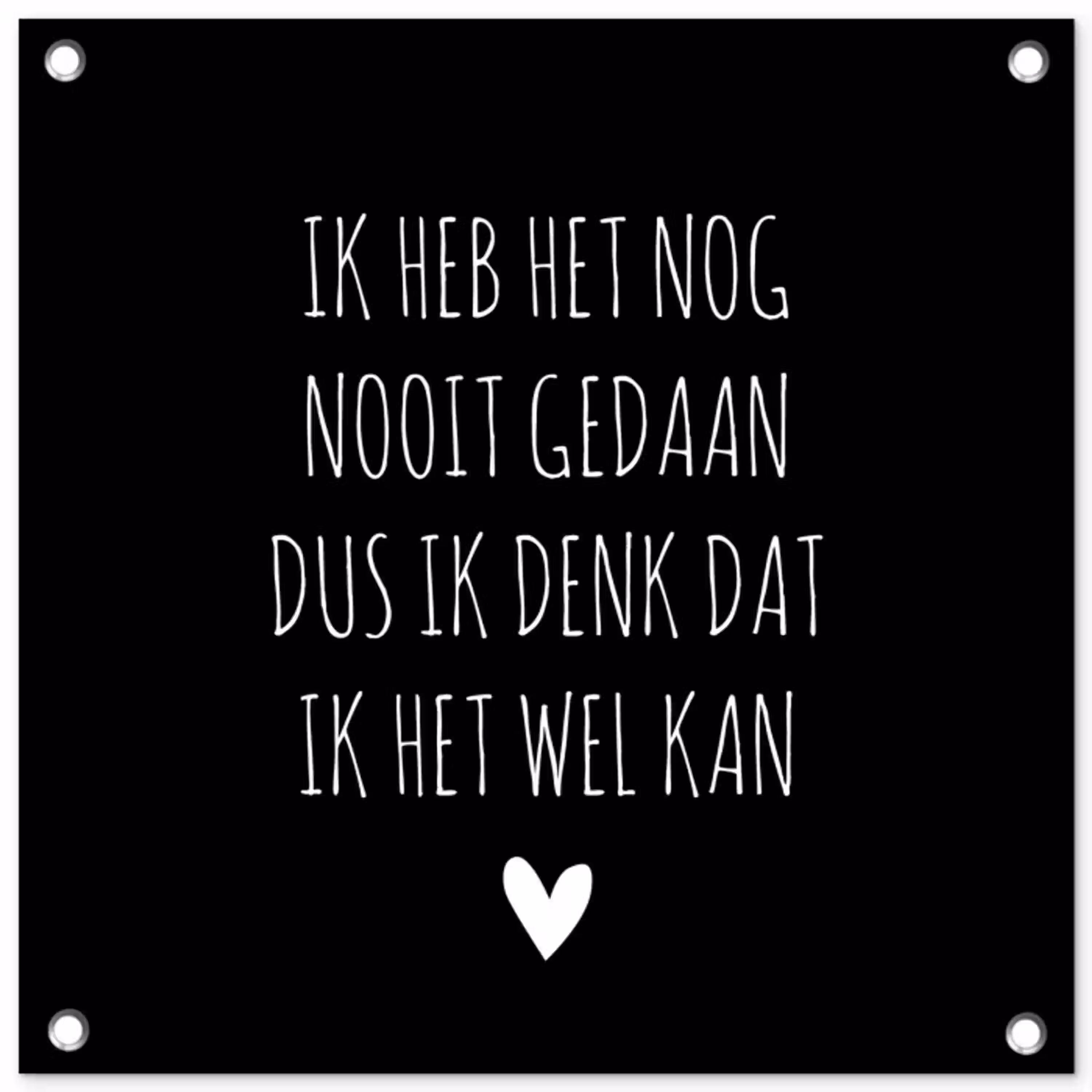 Spreuken - Ik heb het nog nooit gedaan dus - Quotes tuinposter los doek klein -3d