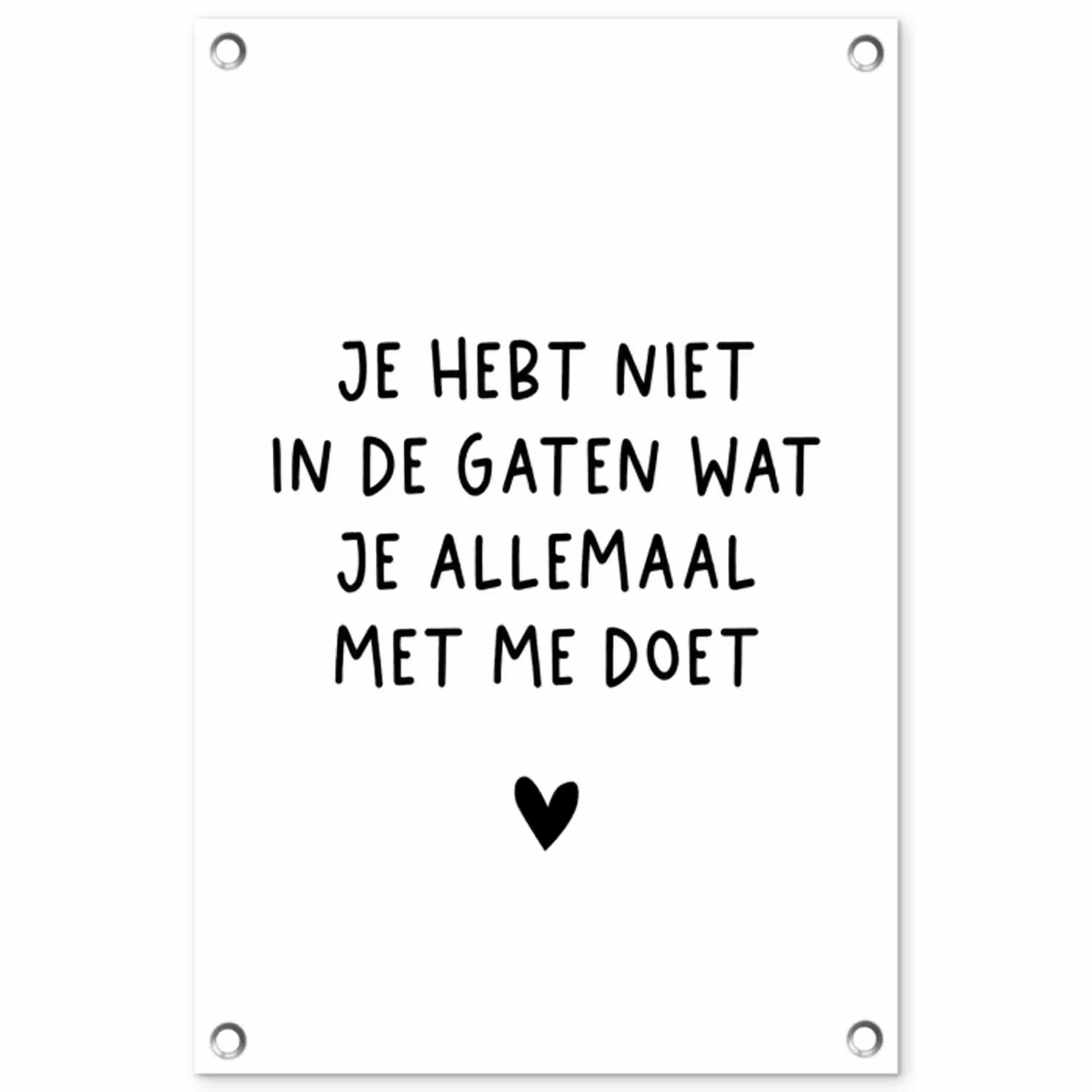 Quotes - Wat je allemaal met me doet - Spreuken tuinposter los doek klein -3d