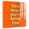 Oranje - Slow down you're doing fine - Retro plexiglas 5mm klein -zzzproduct_nieuw