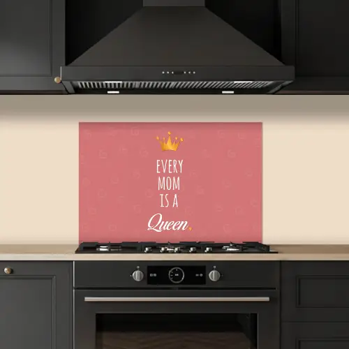 Spreuken - Every mom is a queen - Quotes - Mama keuken achterwand spatscherm klein -sfeer1