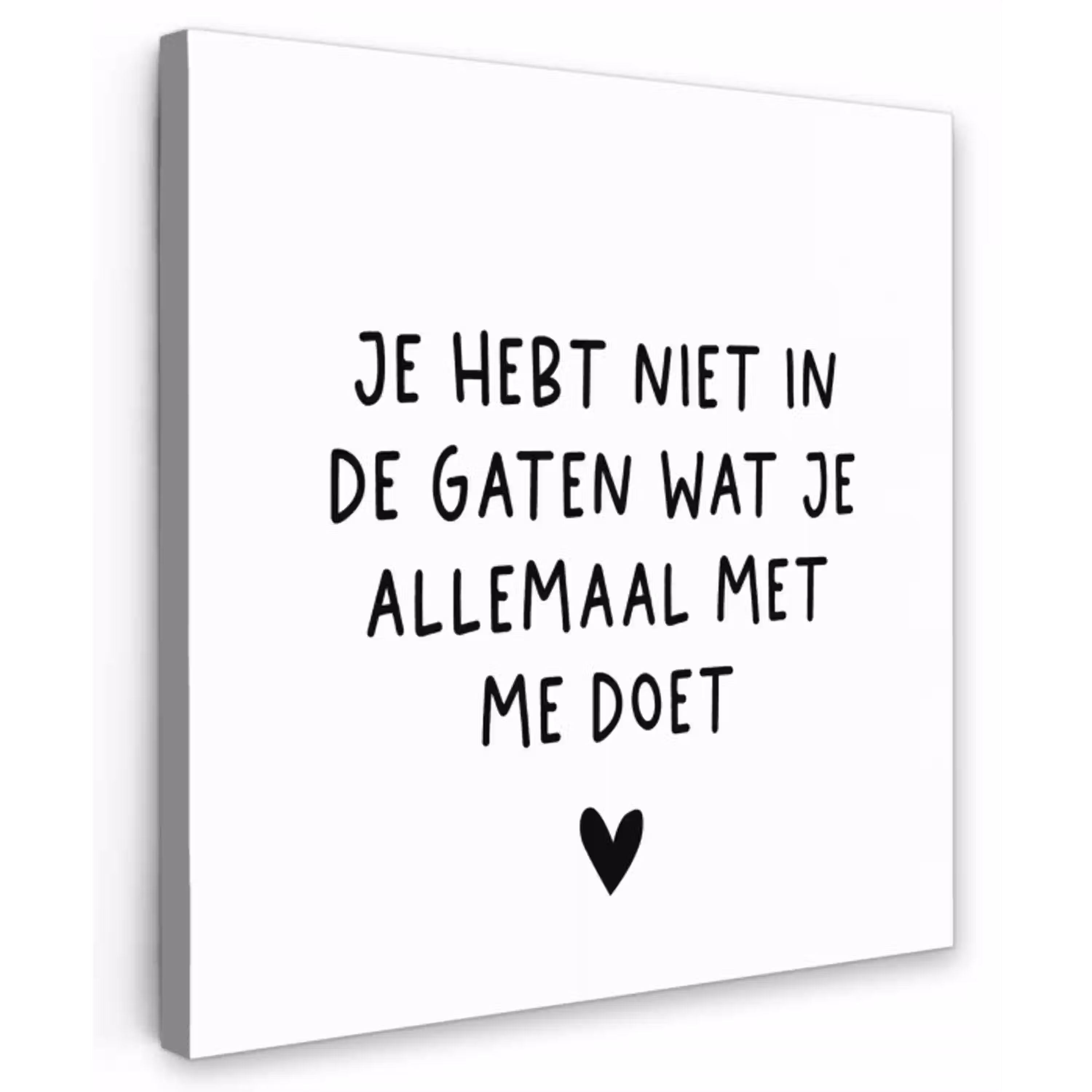 Spreuken - Quotes - Wat je allemaal met me doet Tuinposter op houten frame 2 cm dik klein -3d