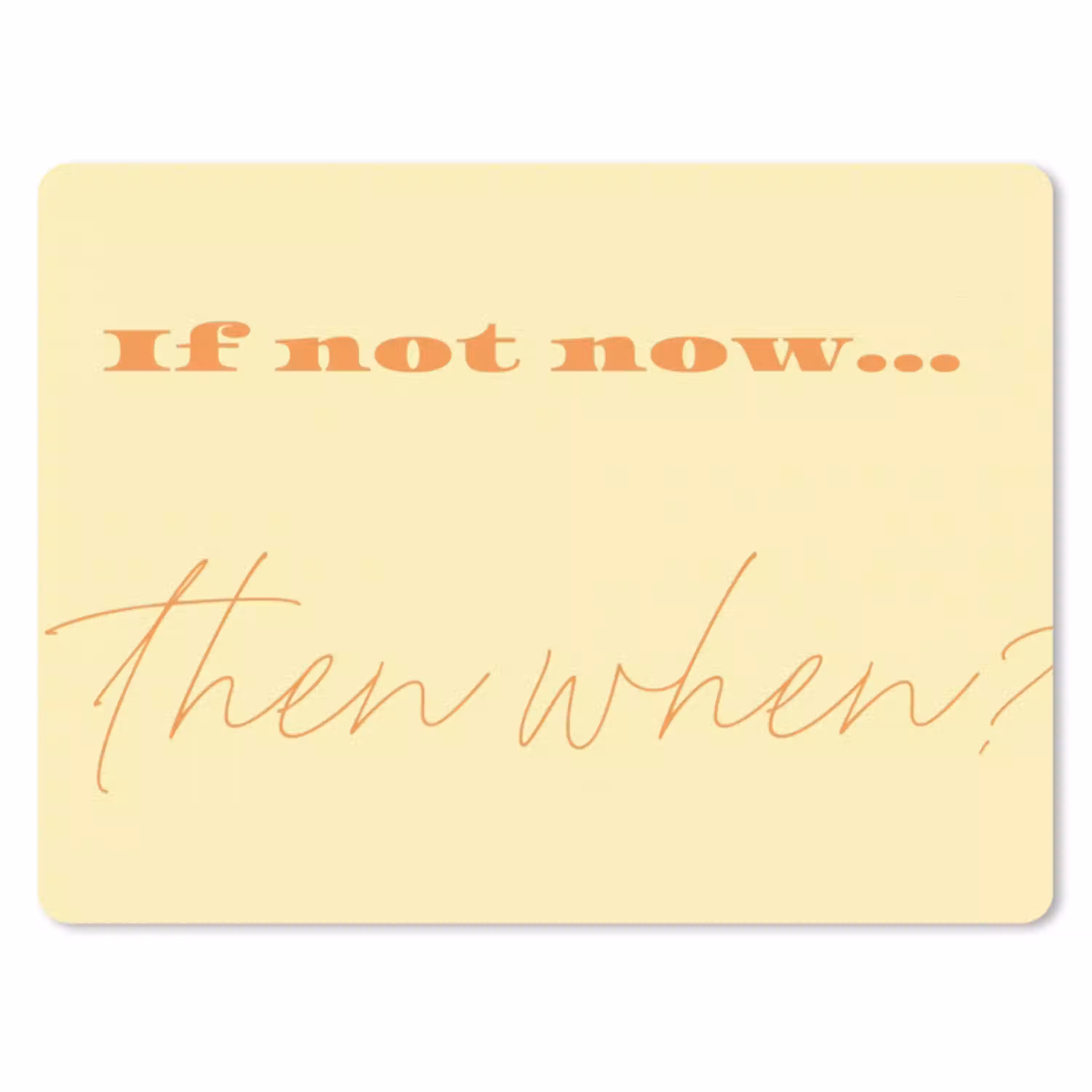 Geel - Oranje - if not now then when muismat rubber klein -3d