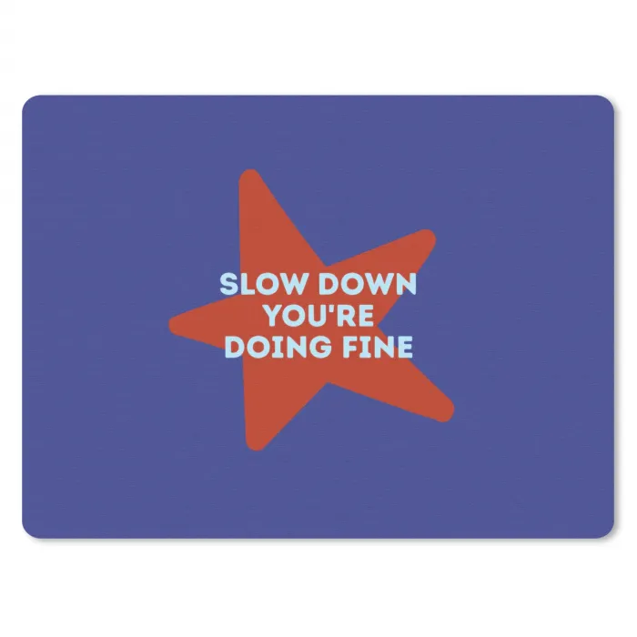Slow down you're doing fine - Ster - Blauw muismat rubber klein -3d