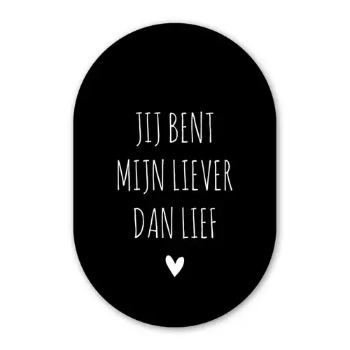Quotes - Spreuken - Jij bent mij liever dan lief Wandcirkel Ovaal Forex klein -3d