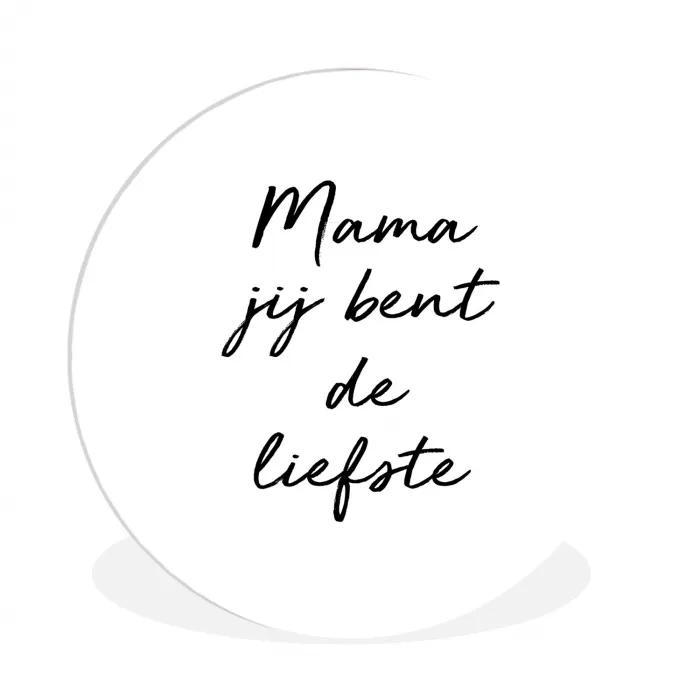 Quotes - Mama jij bent de liefste - Moeder - Spreuken Wandcirkel kunststof plaat 5mm dik klein -3d