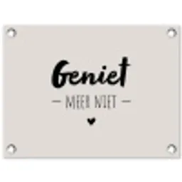 Geniet, meer niet - Quotes - Tekst - Genieten tuinposter los doek klein -3d