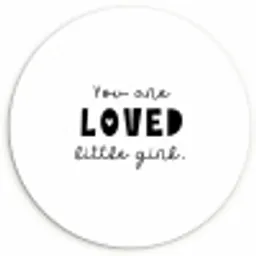 Quotes - Spreuken - You are loved little girl - Kinderen - Liefde Wandcirkel kunststof plaat 5mm dik klein -3d