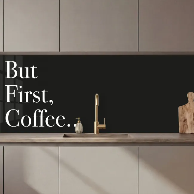 Keuken achterwand - But First Coffee