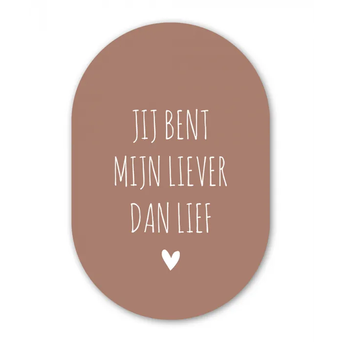 Jij bent mijn liever dan lief - Spreuken - Quotes Wandcirkel Ovaal Forex klein -3d