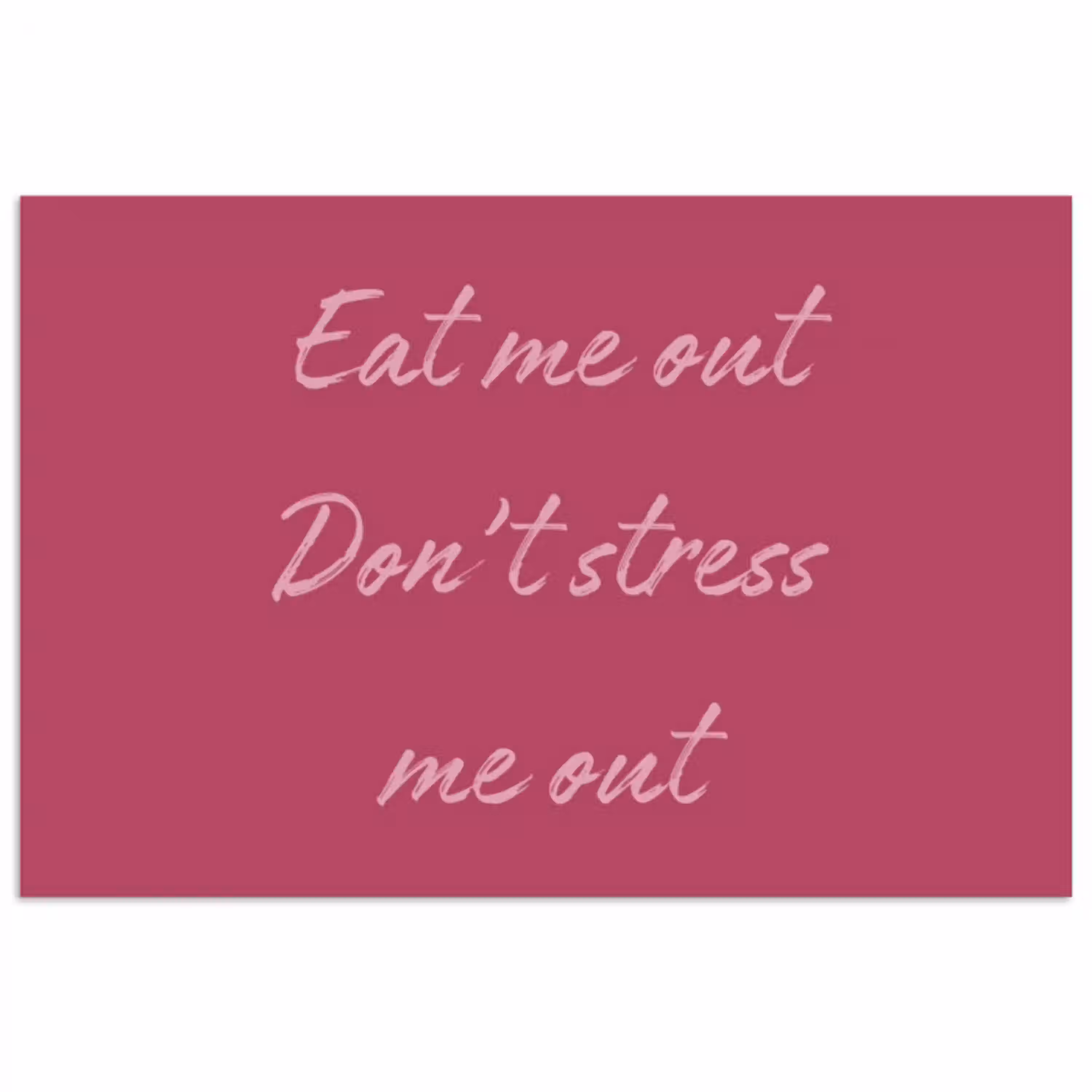 eat me out don't stress me out - Roze - Minimalistisch poster papier klein -3d