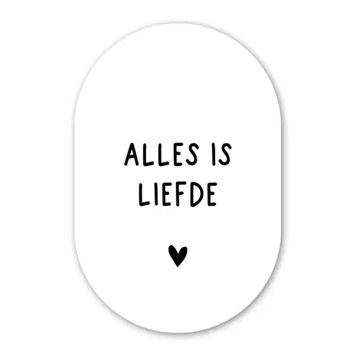 Spreuken - Alles is liefde - Quotes - Bløf Wandcirkel Ovaal Forex klein -3d