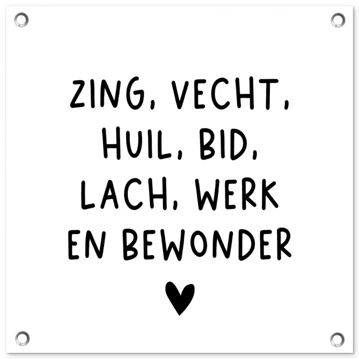 Quotes - Zing vecht huil bid lach werk en bewonder - Spreuken - Ramses Shaffy tuinposter los doek klein -3d
