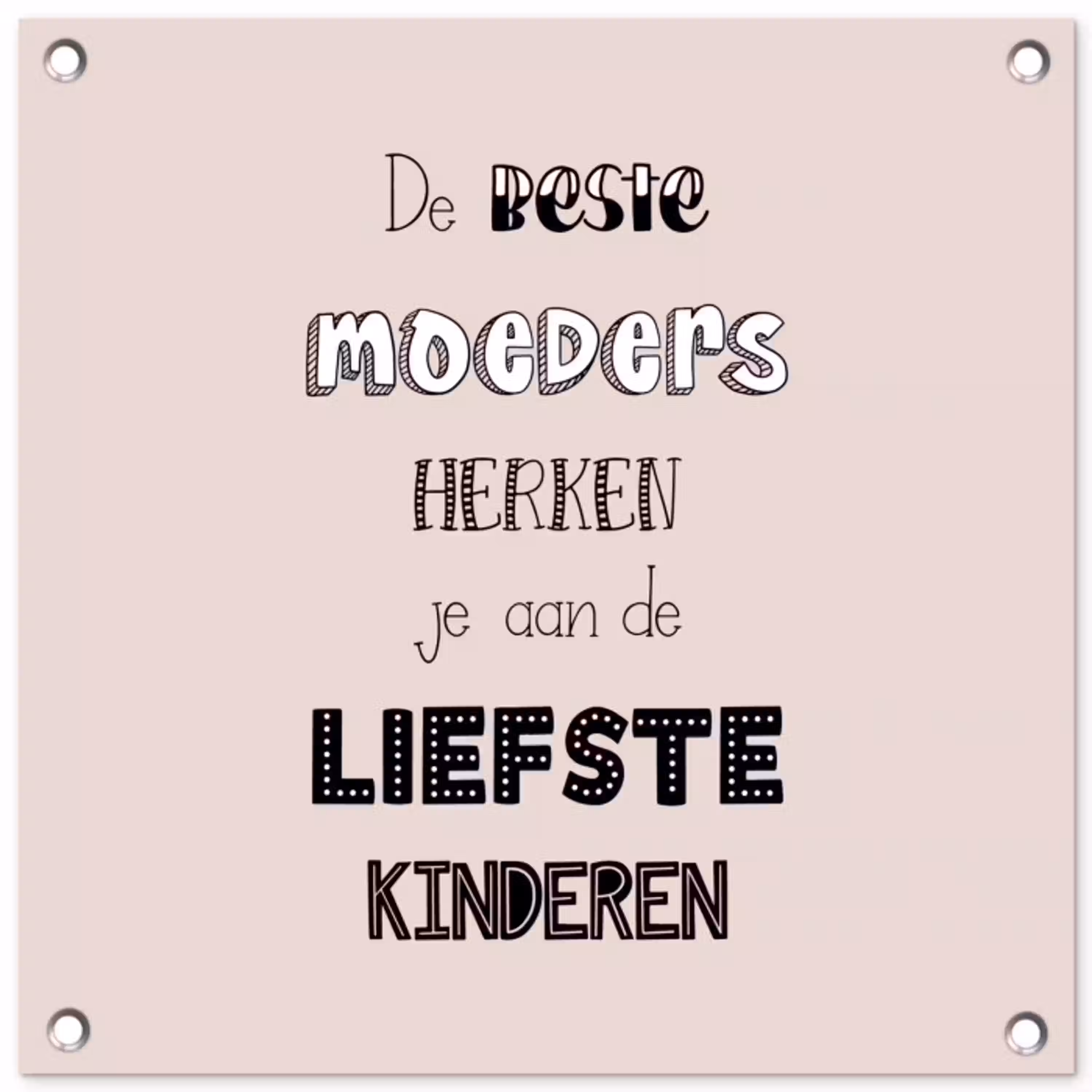Spreuken - Quotes De Beste Moeders Hebben De Liefste Kinderen - Moederdag - Mama cadeau tuinposter los doek klein -3d