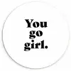 Spreuken - You go girl - Meisjes - Kinderen - Quotes Wandcirkel kunststof plaat 5mm dik klein -3d