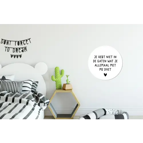 Spreuken - Quotes - Wat je allemaal met me doet Wandcirkel aluminium klein -kinderkamer