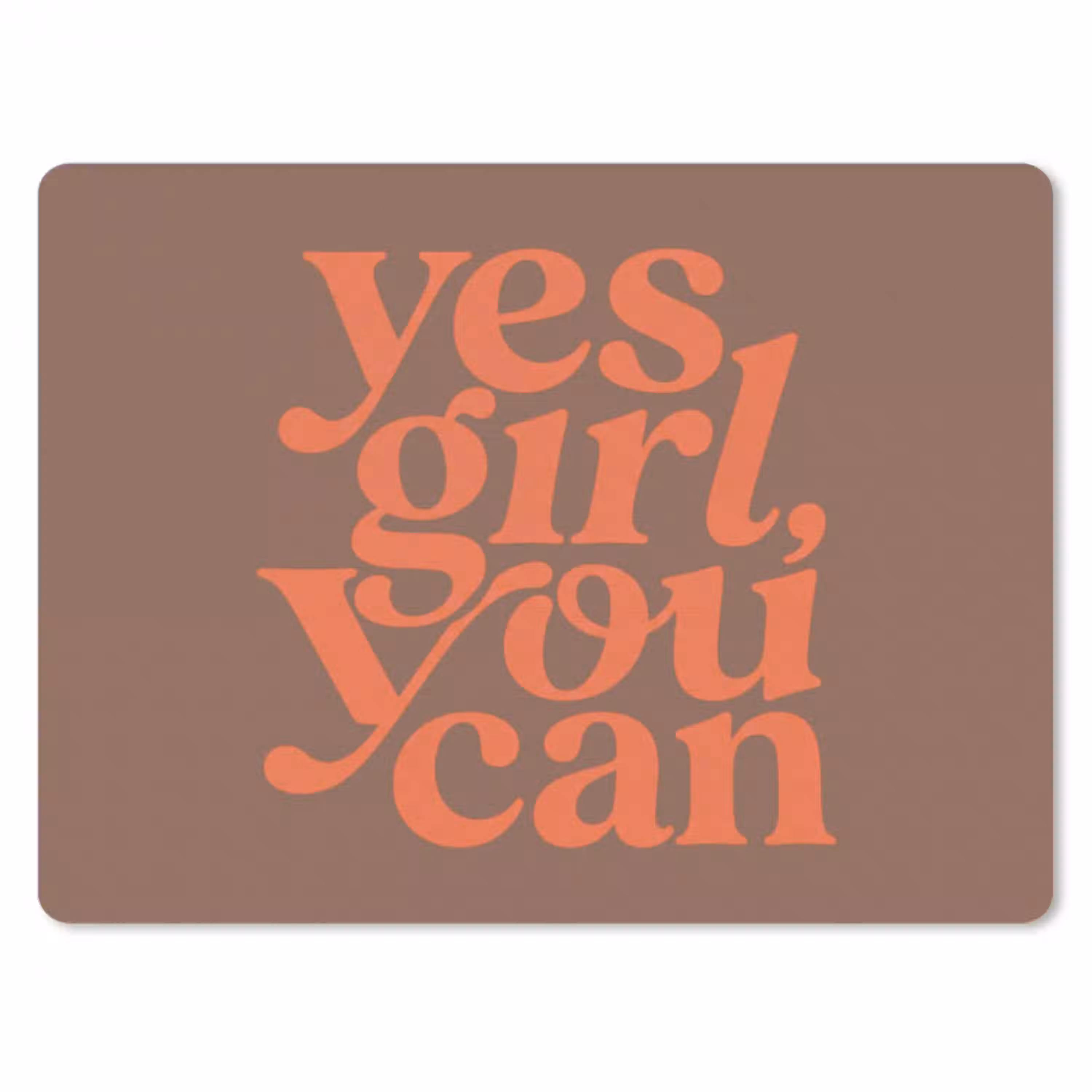 Yes girl you can - Oranje - Bruin muismat rubber klein -3d