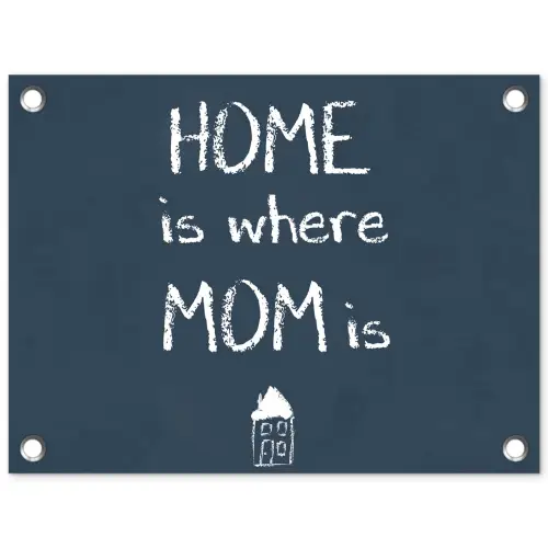 Quotes - Home is where mom is - Spreuken - Moeder tuinposter los doek klein -3d