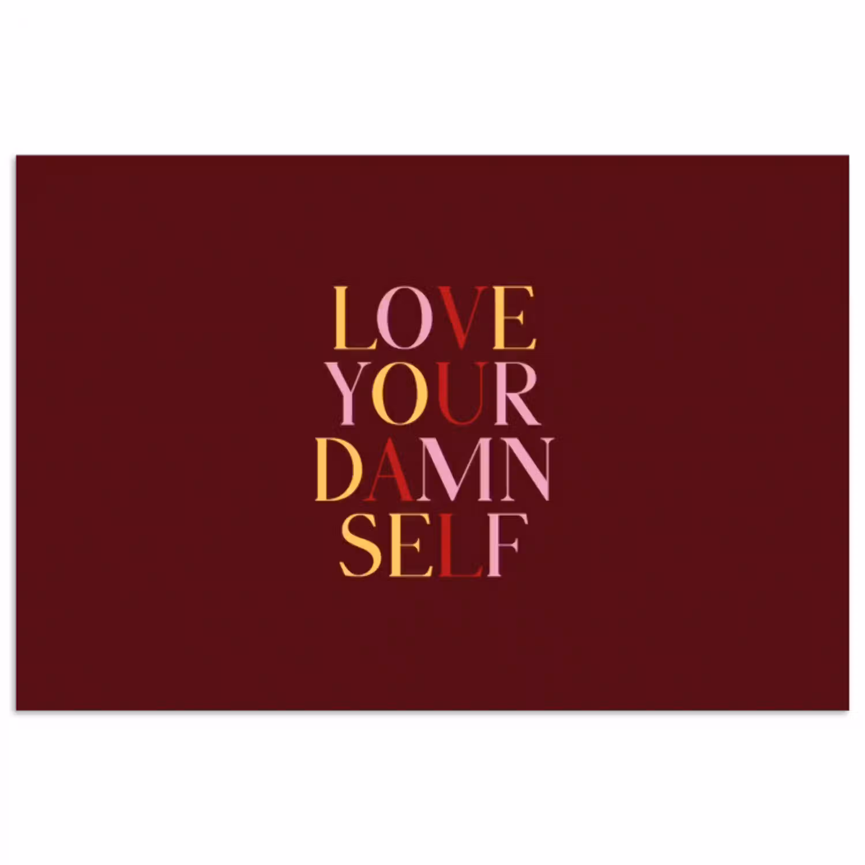 Love your damn self - Kleurrijk - Bordeaux poster papier klein -3d