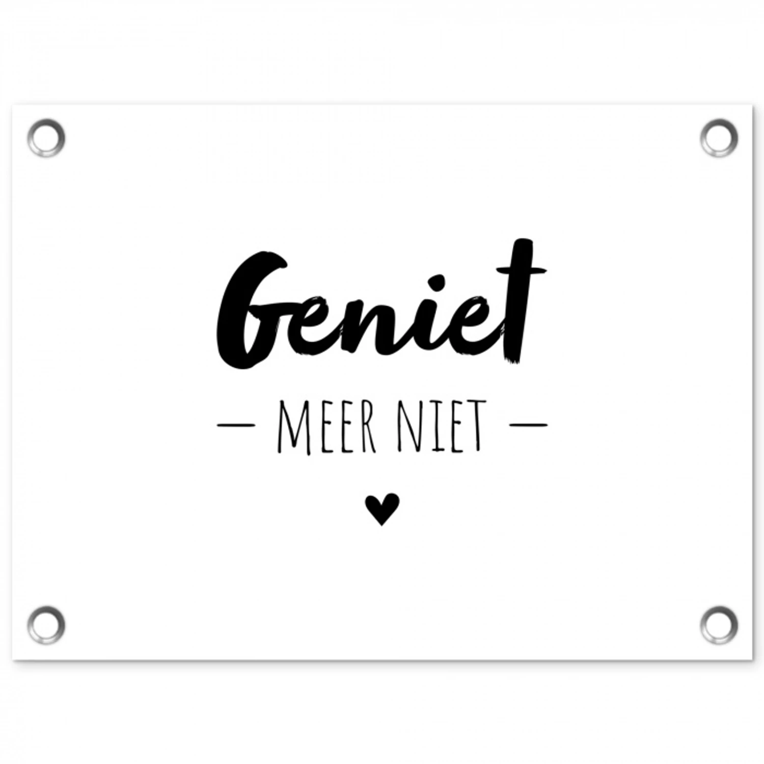 Tekst - Geniet meer niet - Genieten - Quotes tuinposter los doek klein -3d