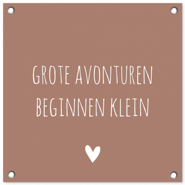 Spreuken - Grote avonturen beginnen klein - Quotes tuinposter los doek klein -3d