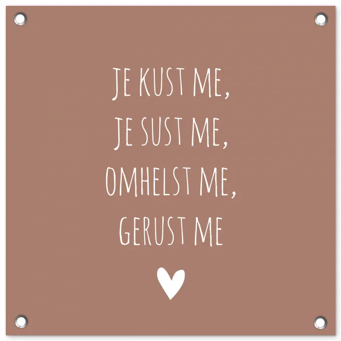 Spreuken - Je kust me je sust me - Maaike Ouboter - Quotes tuinposter los doek klein -3d
