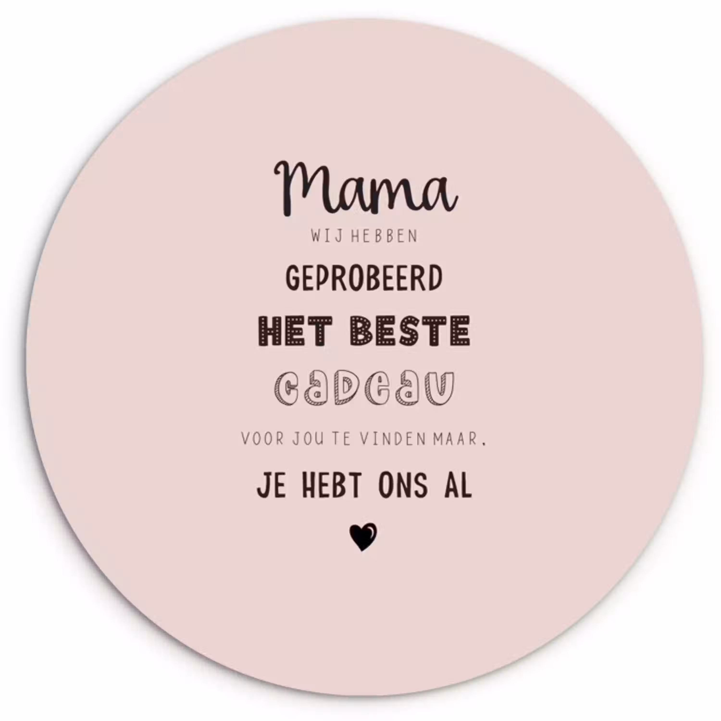 Spreuken - Quotes Mama Je Hebt Ons Al - Moederdag cadeau voor mama - Roze Wandcirkel kunststof plaat 5mm dik klein -3d