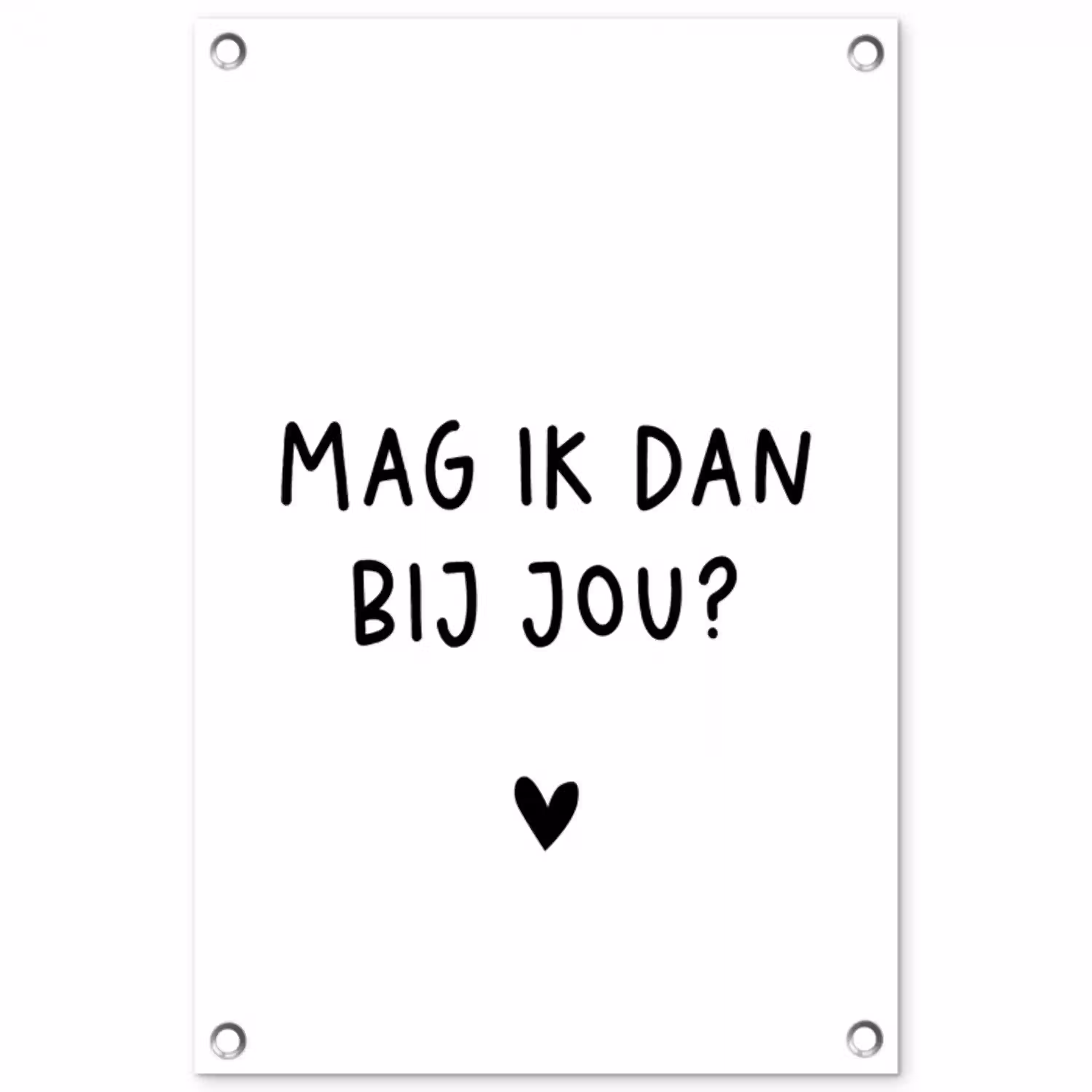 Spreuken - Mag ik dan bij jou - Quotes - Claudia de Breij tuinposter los doek klein -3d