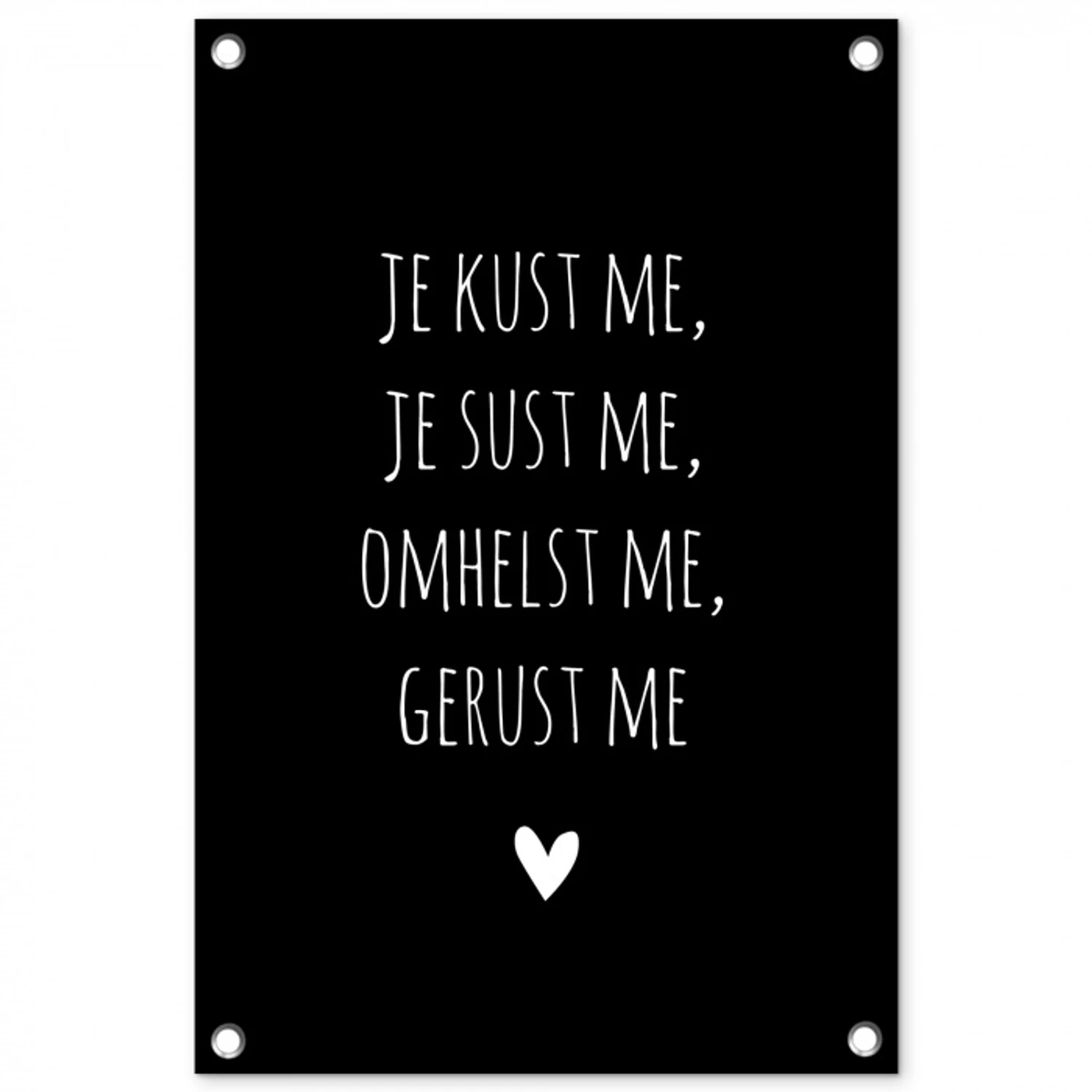 Spreuken - Je kust me je sust me - Quotes - Maaike Ouboter tuinposter los doek klein -3d