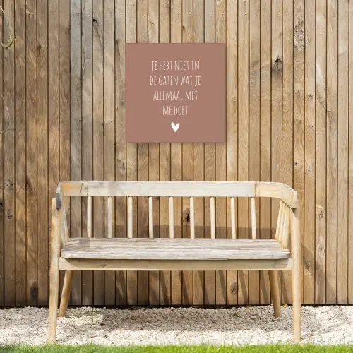 Wat je allemaal met me doet - Quotes - Spreuken Tuinposter op houten frame 2 cm dik klein -sfeer4