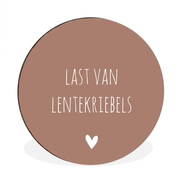 Spreuken - Last van lentekriebels - Quotes Wandcirkel aluminium klein -3d