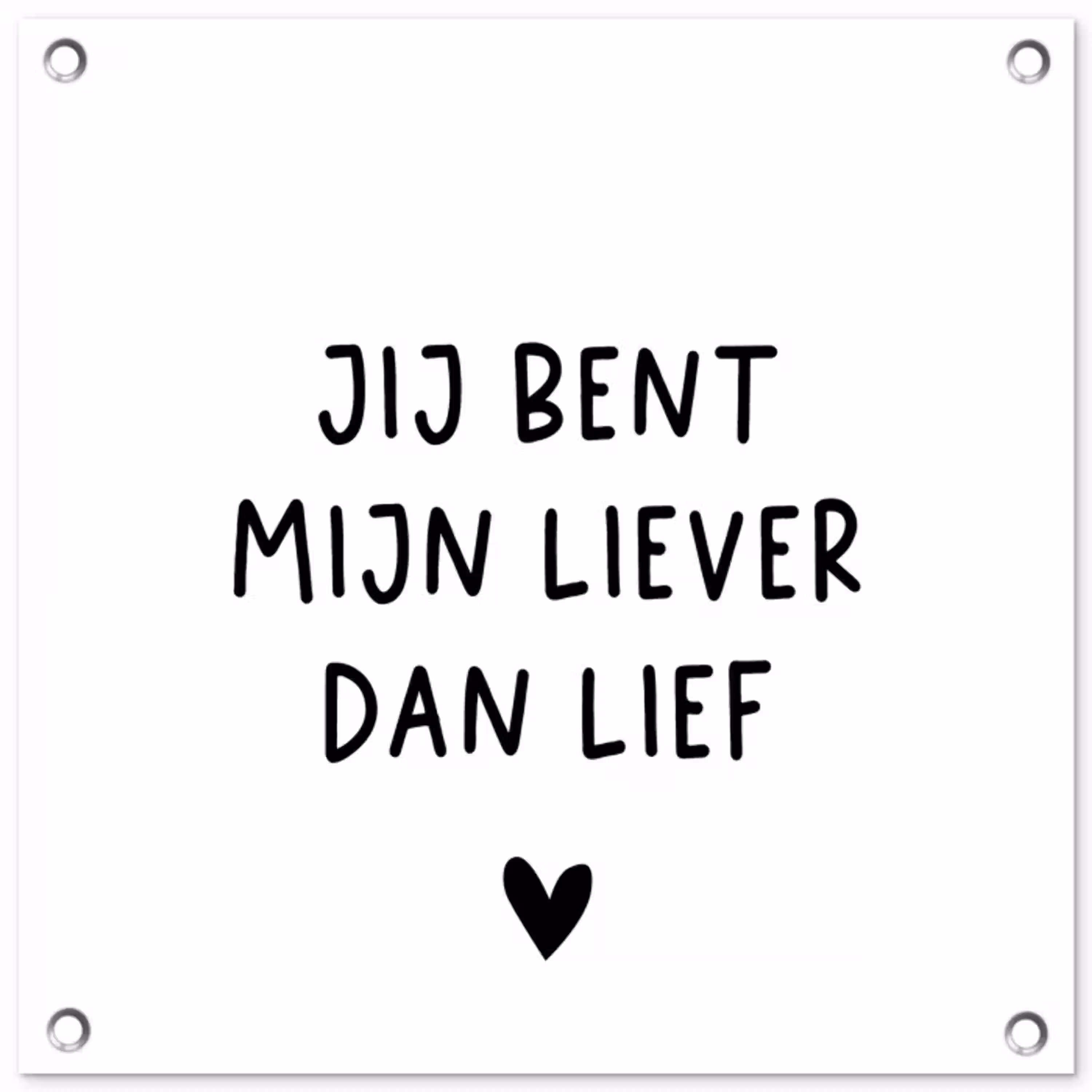 Quotes - Jij bent mijn liever dan lief - Spreuken tuinposter los doek klein -3d