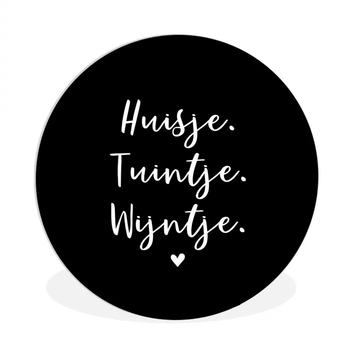 Huisje, tuintje, wijntje - Quotes - Tekst - Wijn - Thuis Wandcirkel kunststof plaat 5mm dik klein -3d