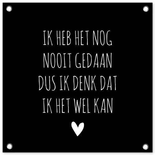 Spreuken - Ik heb het nog nooit gedaan dus - Quotes tuinposter los doek klein -3d