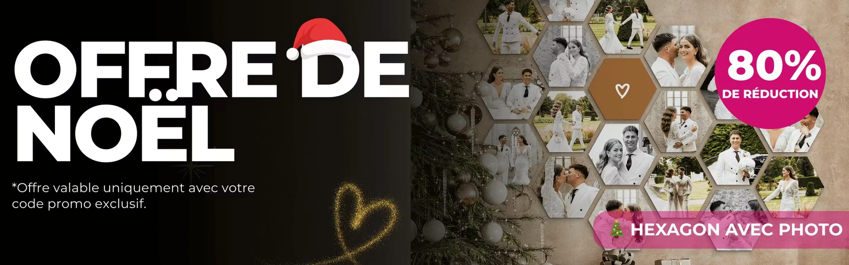 Offre de Noël, offre valable uniquement avec votre code promo exclusif