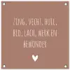 Zing vecht huil bid lach werk en bewonder - Quotes - Spreuken - Ramses Shaffy tuinposter los doek klein -3d