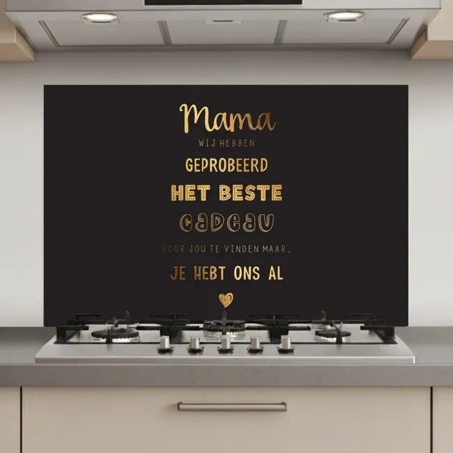 Spreuken - Quotes Mama Je Hebt Ons Al - Moeder - Moederdag cadeau voor mama - Goud keuken achterwand spatscherm klein -3d_website
