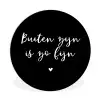 Quotes - Tuin - Buiten zijn is zo fijn - Tekst Wandcirkel kunststof plaat 5mm dik klein -3d
