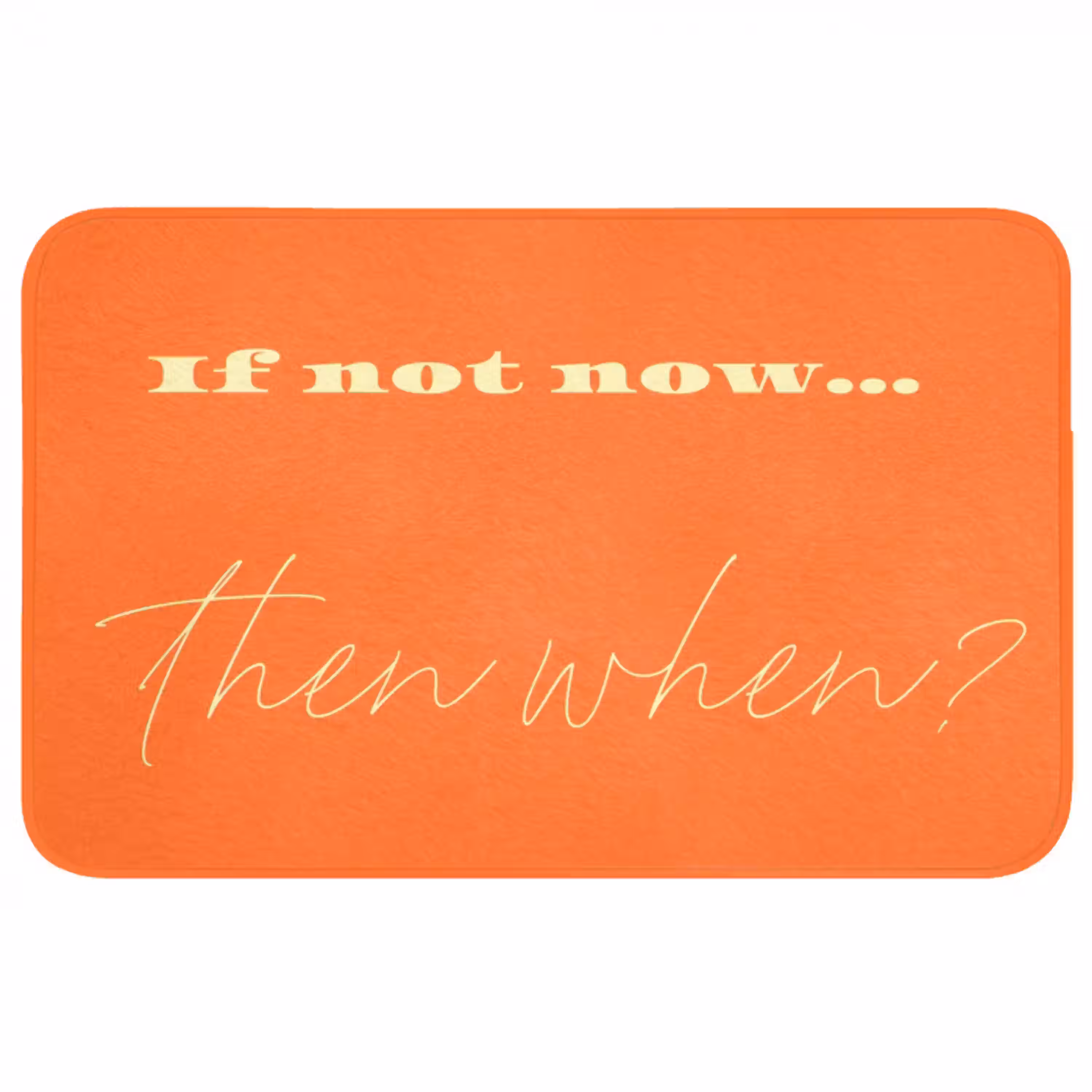 If not now then when - Oranje - Geel - Levendig Badmat middel -3d