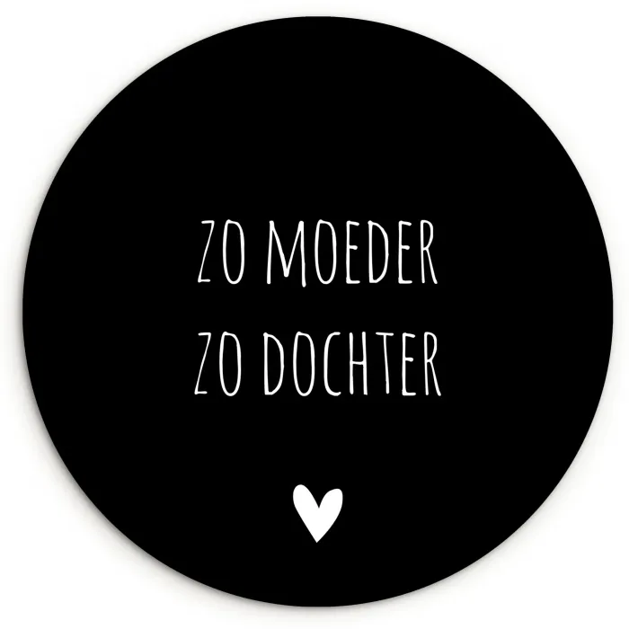 Spreuken - Zo moeder zo dochter - Dochter - Mama - Quotes Wandcirkel kunststof plaat 5mm dik klein -3d