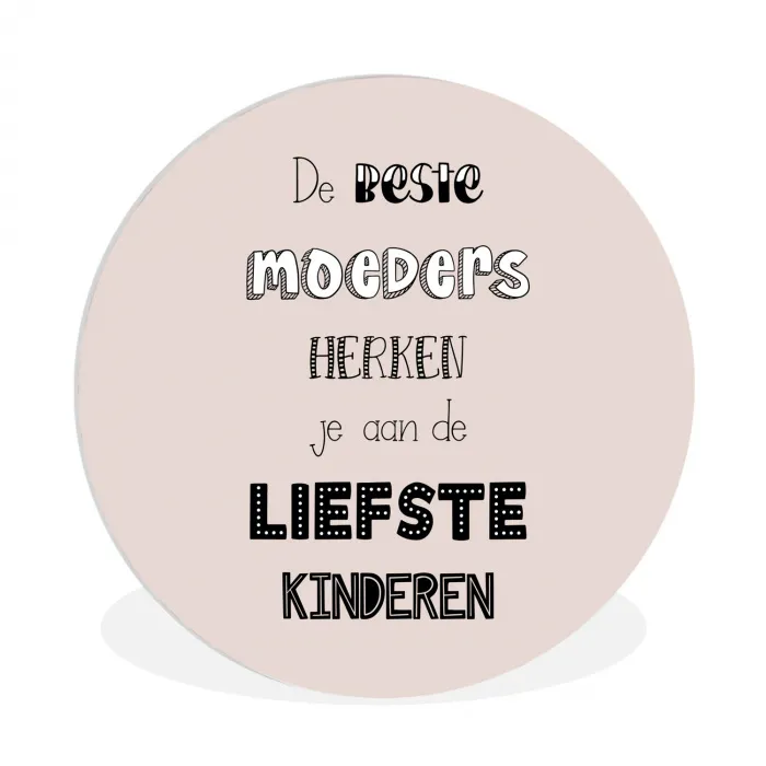 Spreuken - Quotes De Beste Moeders Hebben De Liefste Kinderen - Moederdag - Mama cadeau Wandcirkel kunststof plaat 5mm dik klein -3d